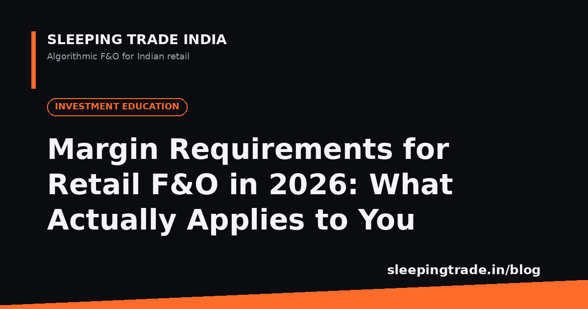 Margin Requirements for Retail F&O in 2026: What Actually Applies to You